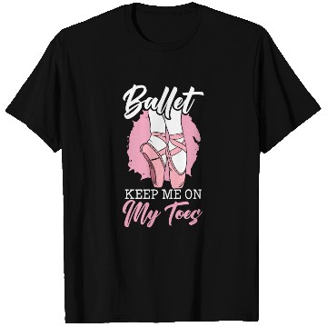 Discover Ballet Keep Me On My Toes Ballet Ballerina T Shirts