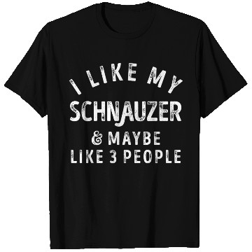 Discover I Like My Schnauzer and Maybe 3 People Distress Vi T Shirts