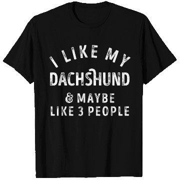 Discover I Like My Dachshund and Maybe 3 People Distress Vi T Shirts