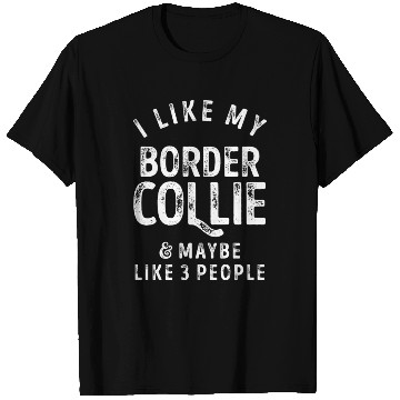 Discover I Like My Border Collie and Maybe 3 People Distres T Shirts