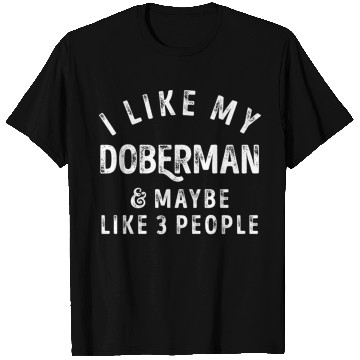 Discover I Like My Doberman and Maybe 3 People Distress Vin T Shirts