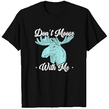 Discover Don't Moose With Me Wildlife Animal Alces Elk Deer T Shirts