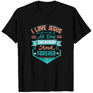 Discover i love jesus all day every day and forever T Shirts