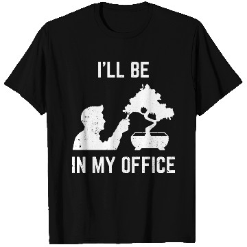 Discover Bonsai Funny Slogan I'll Be In My Plant Office T Shirts