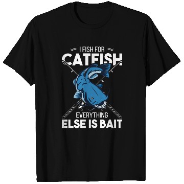 Discover I Fish For Catfish Everything Else Is Bait - Wels T Shirts