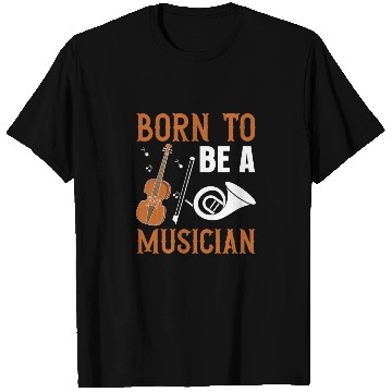 Discover Born to be a Musician T Shirts