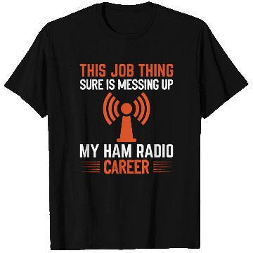 Discover messing up my Ham Radio career T Shirts