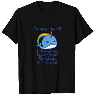 Discover Always Be Yourself Unless You Can Be A Narwhal T Shirts