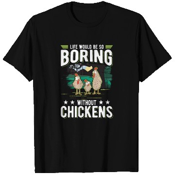 Discover Life Would Be So Boring Without Chickens T Shirts