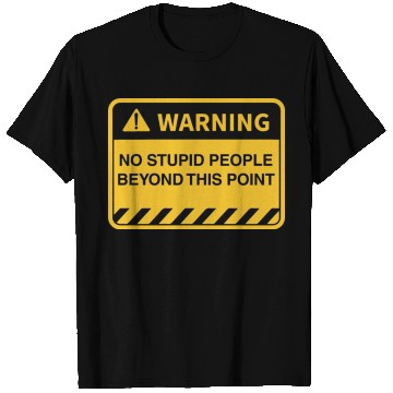 Discover Funny Warning No Stupid People Beyond This Point T Shirts