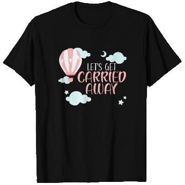 Discover Let's Get Carried Away Hot Air Balloon Lover T Shirts
