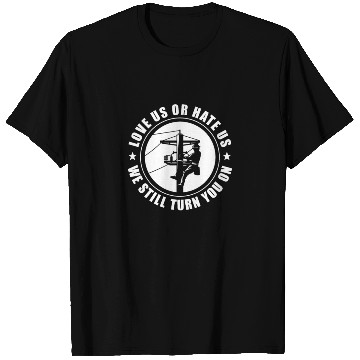 Discover Love Us or Hate Us We Still Turn You On, Lineman T Shirts