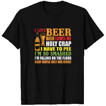 Discover I Love Beer Beer Loves Me Holy Crap I Have To Pee T Shirts