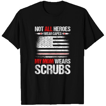 Discover Not All Heroes Wear Capes My Mom Wears Scrub T Shirts