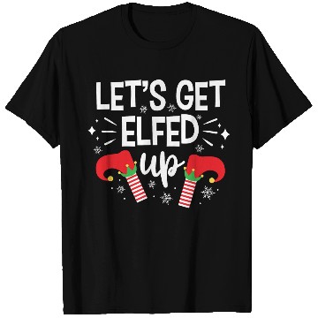 Discover Christmas Let's Get Elfed Up Funny Elf Xmas Gift T Shirts