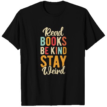 Discover Read Books Be Kind Stay Weird T Shirts