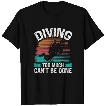 Discover Scuba Diving too much cant be done Diver T Shirts