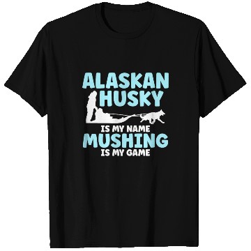 Discover Alaskan Husky Is My Name Mushing Is My Game T Shirts
