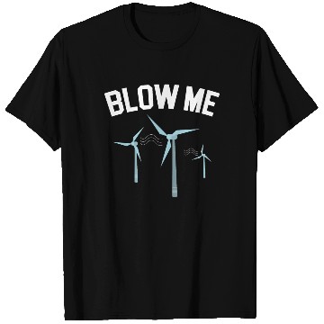 Discover Blow Me Wind Renewable Energy Windtech Windmill T Shirts