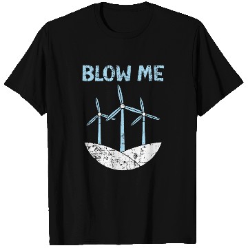 Discover Blow Me Wind Renewable Energy Windtech Windmill T Shirts