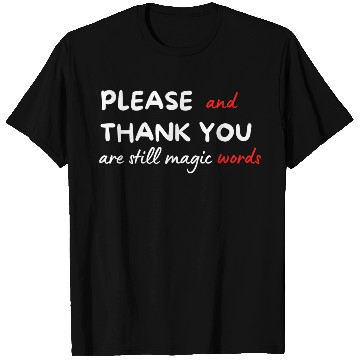 Discover Please and Thank You Are Still Magic Words T Shirts