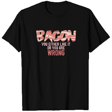 Discover Funny Bacon, You Either Like It Or You Are Wrong T Shirts