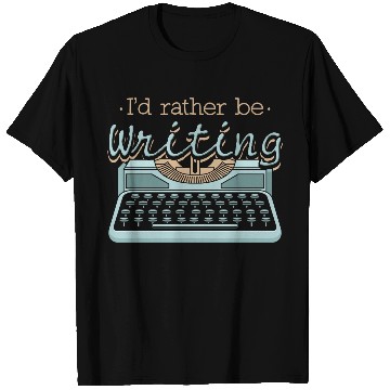 Discover I'd Rather Be Writing Author Writers T Shirts