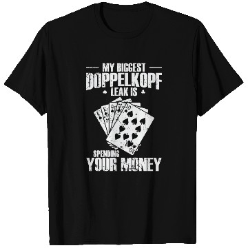 Discover My biggest Doppelkopf Leak is spending your Money T Shirts