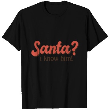 Discover Santa I know him T Shirts