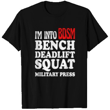 Discover Im Into BDSM Bench Squat Deadlift Military Press13 T Shirts