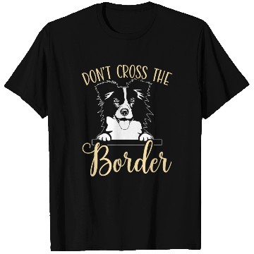 Discover Don't Cross The Border Collie Dog Puppy Paw Love T Shirts