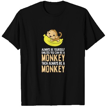 Discover Always Be Yourself Unless You Can Be A Monkey T Shirts