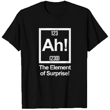 Discover AH! THE ELEMENT OF SURPRISE! T Shirts