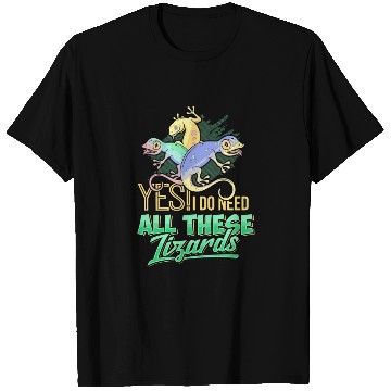 Discover Yes I Do Need All These Lizards Gecko Reptile Cham T Shirts