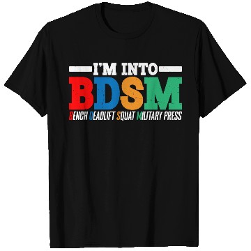 Discover Im Into BDSM Bench Squat Deadlift Military Press16 T Shirts
