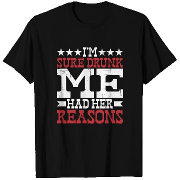 Discover I'm Sure Drunk Me Had Her Reasons 10 T Shirts