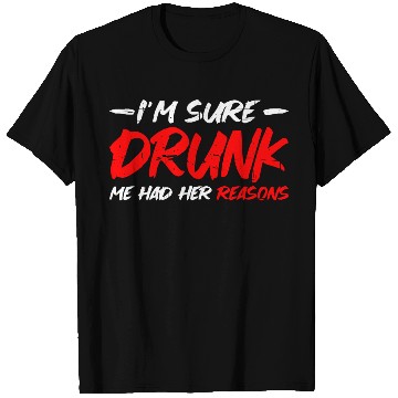 Discover I'm Sure Drunk Me Had Her Reasons 15 T Shirts