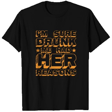 Discover I'm Sure Drunk Me Had Her Reasons 20 T Shirts