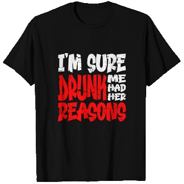 Discover I'm Sure Drunk Me Had Her Reasons 13 T Shirts