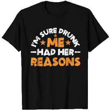 Discover I'm Sure Drunk Me Had Her Reasons 14 T Shirts