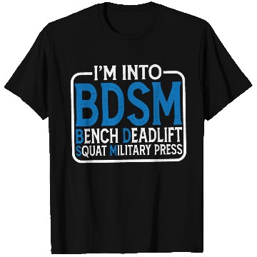 Discover Im Into BDSM Bench Squat Deadlift Military Press15 T Shirts