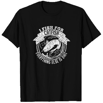Discover I Fish For Catfish Every Thing Else Is Bait - T Shirts
