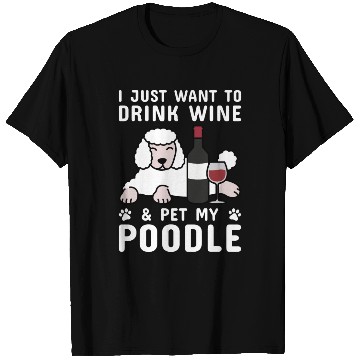 Discover Drink Wine And Pet My Poodle T Shirts