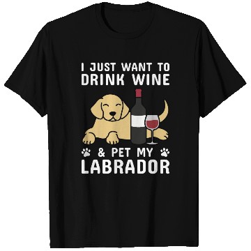 Discover Drink Wine And Pet My Labrador T Shirts