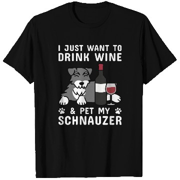 Discover Drink Wine And Pet My Schnauzer T Shirts