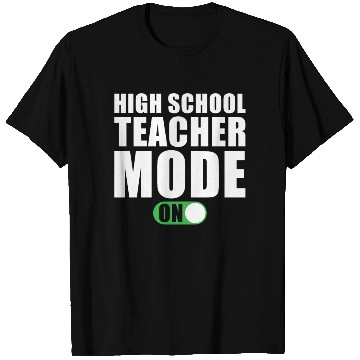 Discover High School Teacher Mode on T Shirts
