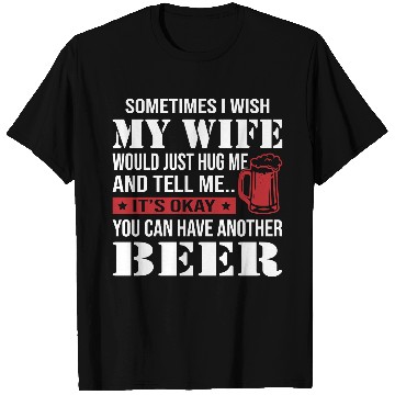 Discover You Can Have Another Beer T Shirts