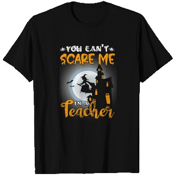 Discover You can't scare me I'm a teacher T Shirts