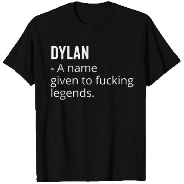 Discover Dylan a Name Given to Fucking Legends T Shirts