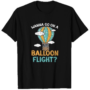 Discover Wanna Go On A Balloon Flight Hot Air Balloon Ride T Shirts